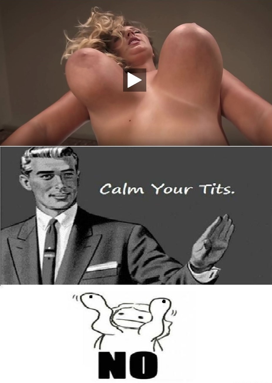Live-Action Calm Your Tits Meme - Image Chest - Free Image Hosting