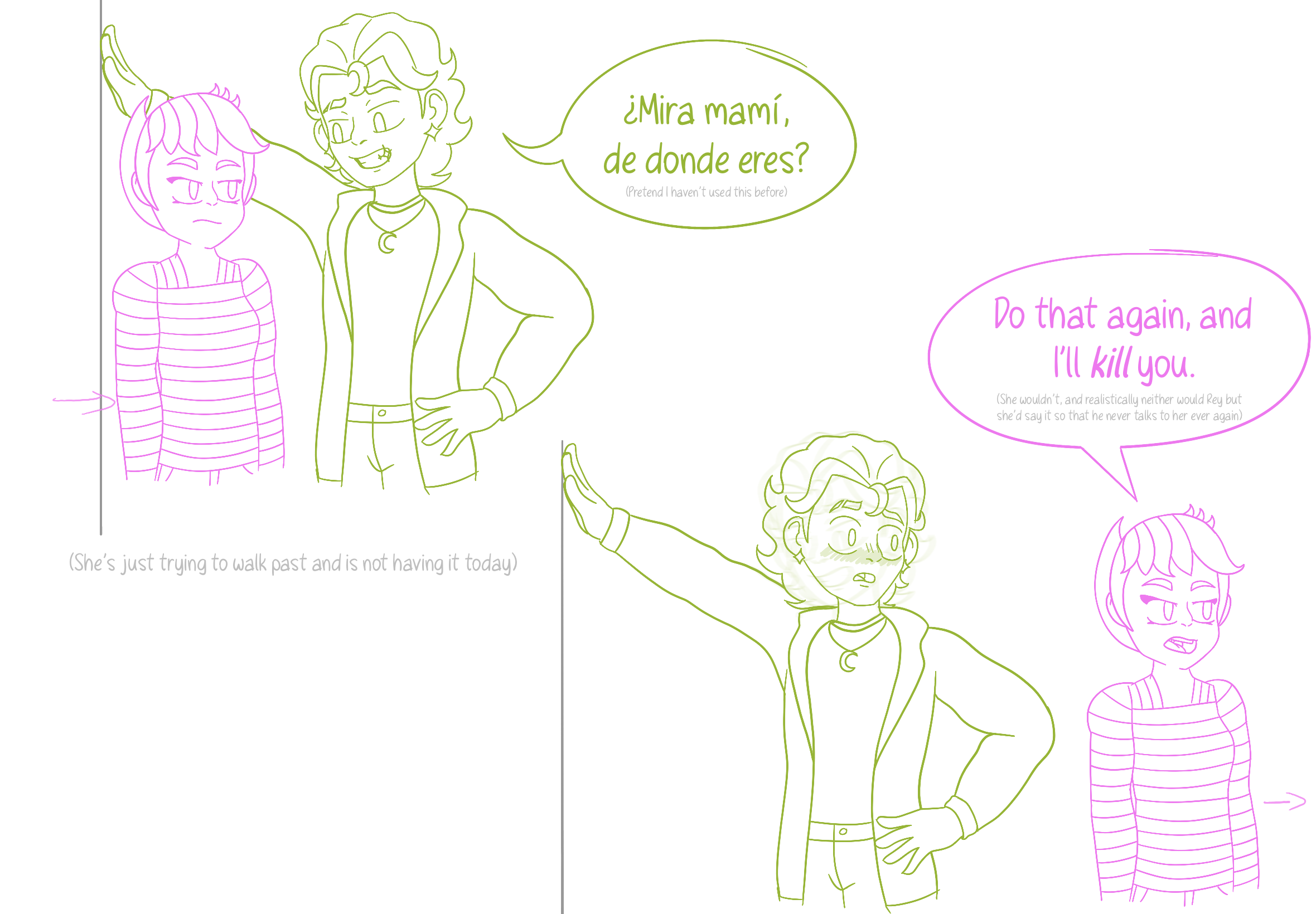 I drew this but it's canon to the comic so shh... Sam tries to walk past Mateo earlier that day. Mateo: 'Mira mami, de donde eres?' Sam: 'Do that again, and I'll kill you.'