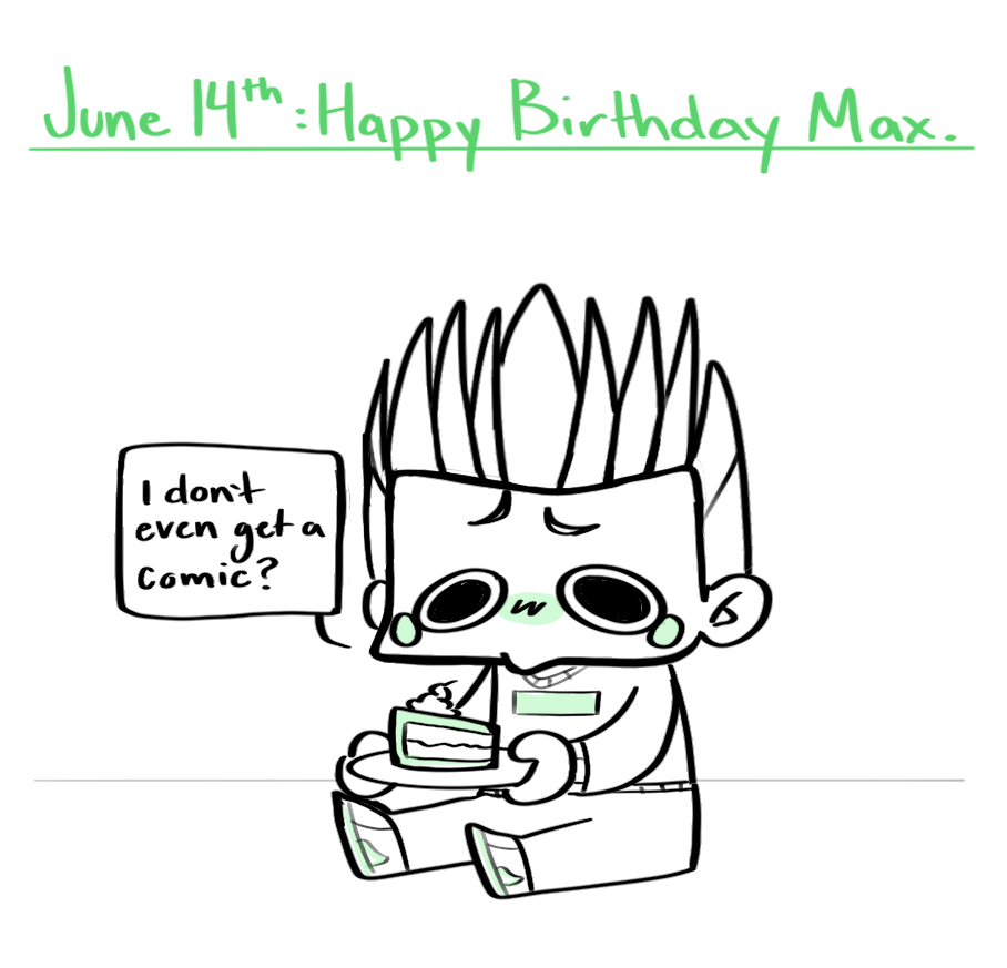 June 14th: Happy Birthday Max. Max sitting on the floor with a single slice of cake, sad. Why? Mayo hates him. Max: I don't even get a comic?
