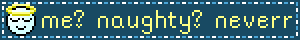 A sparkly gif blinkie saying 'Me? Naughty? Neverr