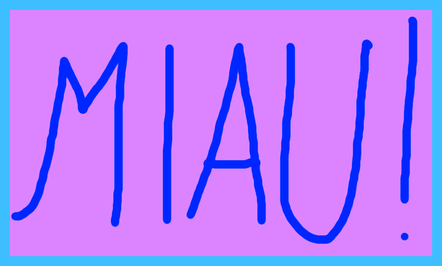 A rectangular image with a light blue border and a light pink background,
          with the words 'MIAU!' written in dark blue