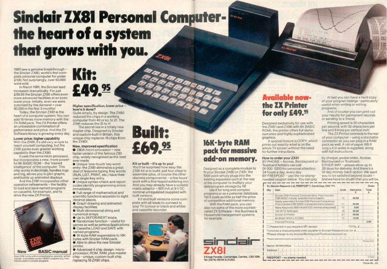 Image For Post | The ZX Spectrum (UK: /zɛd ɛks ˈspɛktrəm/) is an 8-bit personal home computer released in the United Kingdom in 1982 by Sinclair Research.

Referred to during development as the ZX81 Colour and ZX82, it was launched as the ZX Spectrum by Sinclair to highlight the machine's colour display, compared with the black and white of its predecessor, the ZX81. The Spectrum was released as eight different models, ranging from the entry level with 16 KB RAM released in 1982 to the ZX Spectrum +3 with 128 KB RAM and built in floppy disk drive in 1987; together they sold over 5 million units worldwide (not counting clones).

The Spectrum was among the first mainstream-audience home computers in the UK, similar in significance to the Commodore 64 in the US. The introduction of the ZX Spectrum led to a boom in companies producing software and hardware for the machine, the effects of which are still seen. Some credit it as the machine which launched the UK IT industry. Licensing deals and clones followed, and earned Clive Sinclair a knighthood for "services to British industry".

The Commodore 64, Dragon 32, Oric-1, Oric Atmos, BBC Micro and later the Amstrad CPC range were rivals to the Spectrum in the UK market during the early 1980s. While the machine was officially discontinued in 1992, new software titles continue to be released – over 40 so far in 2018.

**Legacy**  
On 23 April 2012, a Google doodle honoured the 30th anniversary of the Spectrum. As it coincided with St George's Day, the logo was of St George fighting a dragon in the style of a Spectrum loading screen.

In January 2014, Elite Systems, who produced a successful range of software for the original ZX Spectrum in the 1980s, announced plans for a Spectrum-themed bluetooth keyboard that would attach to mobile devices such as the iPad. The company provided a crowdfunding campaign in order to fund the project, which would be compatible with games already released on iTunes and Google Play. Elite Systems took down its Spectrum Collection application the following month, due to complaints from authors of the original 1980s game software that they had not been paid for the content.

Later that year, a £100 Sinclair ZX Spectrum Vega retro video game console was announced by Retro Computers and crowdfunded on IndieGogo, with the apparent backing of Clive Sinclair as an investor, but without a full keyboard and manufactured in a limited capacity.

In December 2018, one of the alternate endings in Black Mirror: Bandersnatch included the main character playing data tape audio that, when loaded into a ZX Spectrum software emulator, generates a QR code leading to a website with a playable version of the Nohzdyve game featured in the episode.