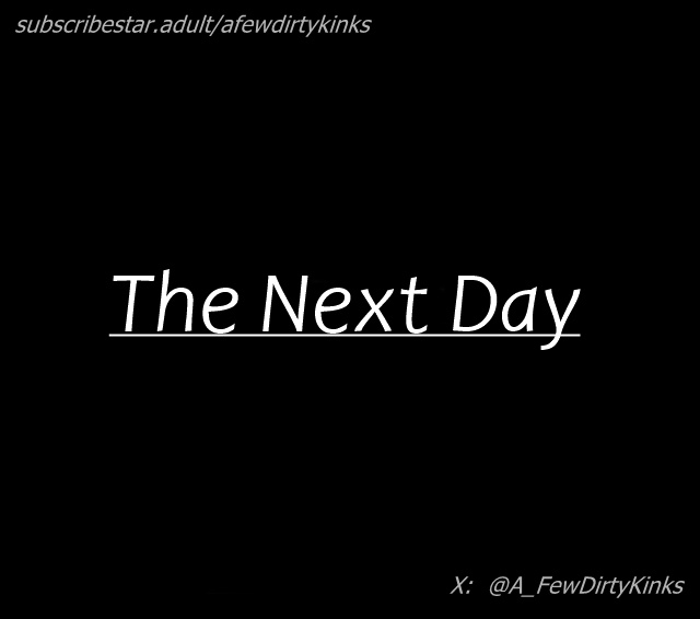 This story continues at:  https://subscribestar.adult/afewdirtykinks
