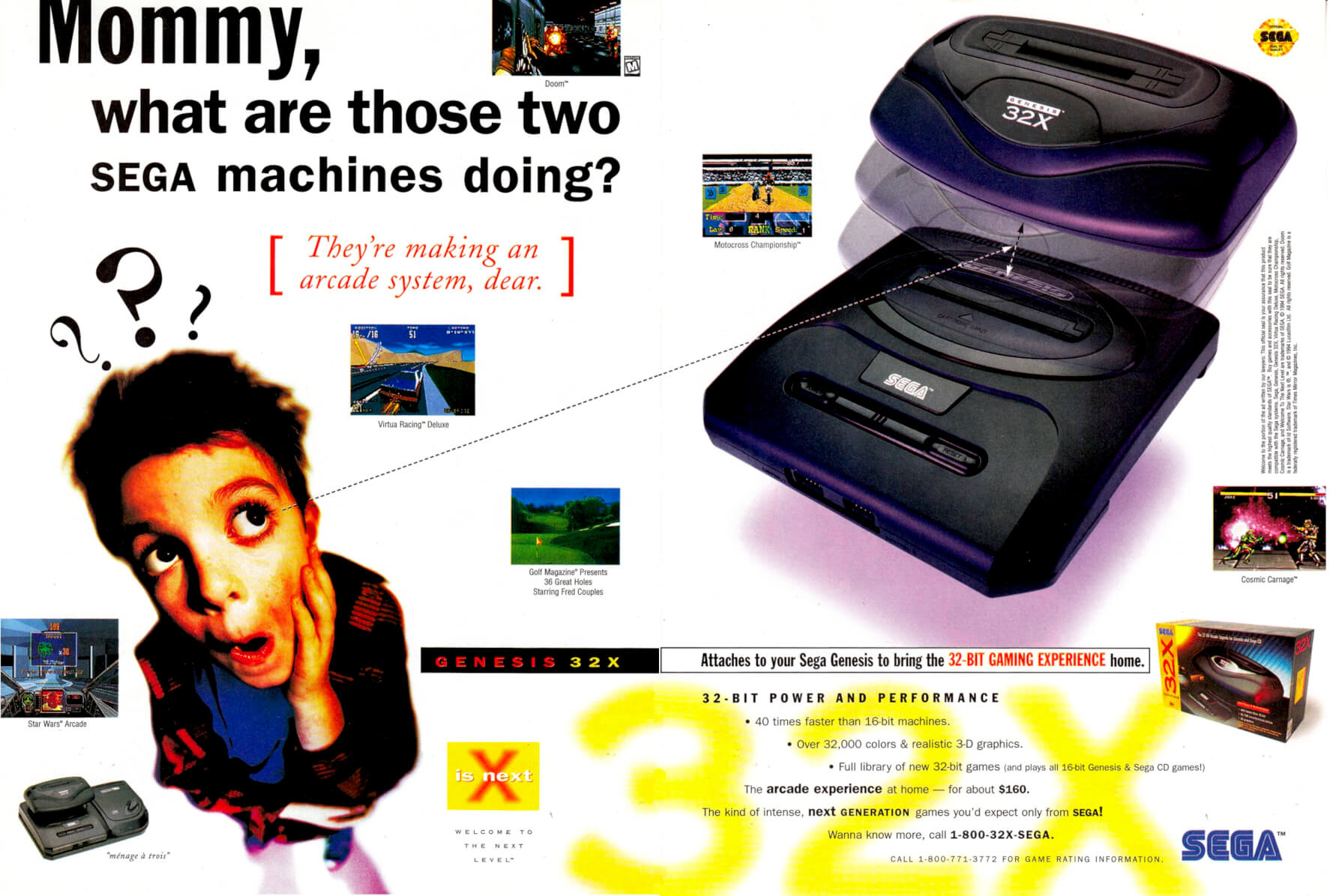 Image For Post | The 32X is an add-on for the Sega Genesis video game console. Codenamed "Project Mars", the 32X was designed to expand the power of the Genesis and serve as a transitional console into the 32-bit era until the release of the Sega Saturn. Independent of the Genesis, the 32X uses its own ROM cartridges and has its own library of games. The add-on was distributed under the name Super 32X[a] in Japan, Genesis 32X in North America, Mega Drive 32X in the PAL region, and Mega 32X in Brazil.

Unveiled by Sega at June 1994's Consumer Electronics Show, the 32X was presented as a low-cost option for consumers looking to play 32-bit games. Developed in response to the Atari Jaguar and concerns that the Saturn would not make it to market by the end of 1994, the product was conceived as an entirely new console. 

Before the 32X could be launched, the release date of the Saturn was announced for November 1994 in Japan, coinciding with the 32X's target launch date in North America. Sega of America now was faced with trying to market the 32X with the Saturn's Japan release occurring simultaneously. Their answer was to call the 32X a "transitional device" between the Genesis and the Saturn, to which Bayless describes of the strategy, "[f]rankly, it just made us look greedy and dumb to consumers."[3]

The 32X is considered a commercial failure. Reception after the add-on's unveiling and launch was positive, highlighting the low price of the system and power expansion to the Genesis. Later reviews, both contemporary and retrospective, for the 32X have been mostly negative because of its shallow game library, poor market timing and the resulting market fragmentation for the Genesis.

Sega produced 800,000 units of the 32X and managed to sell an estimated 665,000 by the end of 1994, selling the rest at steep discounts until it was discontinued in 1996 as Sega turned its focus to the Saturn.
