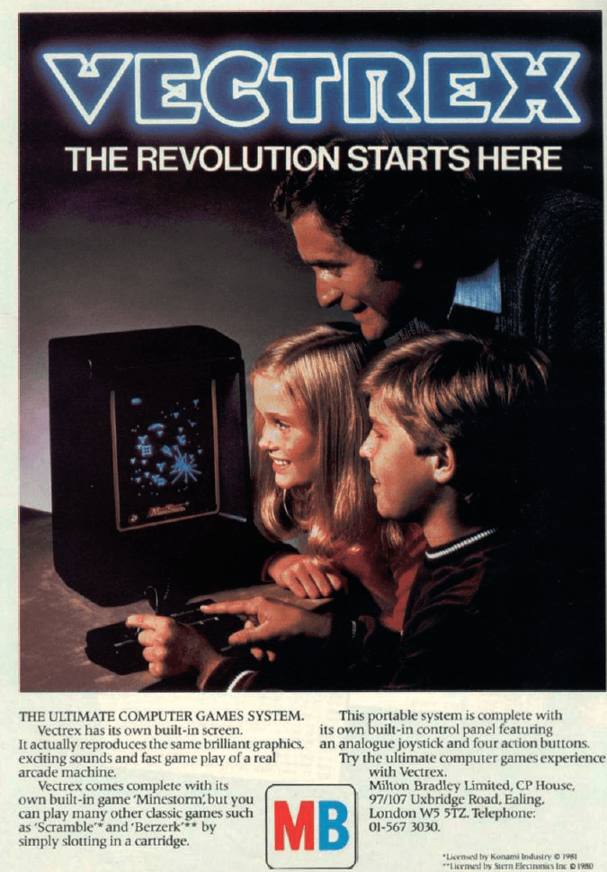 Image For Post | The Vectrex is a vector display-based home video game console that was developed by Western Technologies/Smith Engineering.[1] It was licensed and distributed first by General Consumer Electronics (GCE), and then by Milton Bradley Company after its purchase of GCE. It was released in November 1982 at a retail price of $199 ($500 adjusted for inflation); as Milton Bradley took over international marketing the price dropped to $150, then reduced again to $100 shortly before the video game crash of 1983 and finally retailed at $49 after the crash. The Vectrex went off the console market in early 1984.

Unlike other non-portable video game consoles, which connected to televisions and rendered raster graphics, the Vectrex has an integrated vector monitor which displays vector graphics. The Vectrex is monochrome and uses plastic screen overlays to simulate color and various static graphics and decorations. At the time, many of the most popular arcade games used vector displays, and through a licensing deal with Cinematronics, GCE was able to produce high-quality versions of arcade games such as Space Wars and Armor Attack.

Vectrex comes with a built-in game, Mine Storm. A light pen was also available, and in 1984 it became the first home system to offer a 3D peripheral (the Vectrex 3D Imager), predating the Master System's SegaScope 3D by several years.

The Vectrex was also released in Japan under the name Bandai Vectrex Kousokusen. In the U.S., the model number of the Vectrex is HP-3000.

Despite being a commercial failure, the console received positive reviews and has gained a devoted cult following.