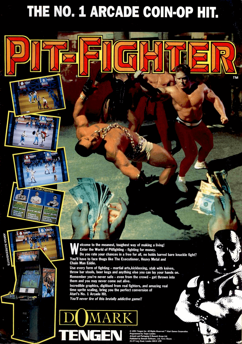Image For Post | Description
Pit-Fighter is a 3rd-person fight game that features digitized graphics of real fighters and zooming effects. Players select one of three fighters (Buzz, Ty or Kato) to take on anyone who dares. At the conclusion of a match, players are individually awarded a Knockout Bonus, Brutality Bonus, and a Fight Purse. Every third match is a Grudge Match where players test the skills of each other. The last man standing is the winner of this three-knockdown match. Players fight their way to the Elimination Match to decide who wins the opportunity to dethrone the champion, the Masked Warrior.

Trivia

[Graphics - Arcade] 
The graphical animations for the player character and opponents were created through a bluescreen process, where the various poses and moves were performed by real actors in front of a video camera. The game's on-screen character animation are replays of the actual footage, not a rotoscoped (redrawn) animation as is common in other games. Pit-Fighter is the second [arcade] fighting game to use digitized sprites, after Home Data's Reikai Dōshi: Chinese Exorcist. 

Cancelled Atari 7800 version
Atari had a 7800 port underway, outsourced to Imagitec Design, but abandoned it around 1992.

DOS version
The DOS port of Pit-Fighter inexplicably uses a sprite resizing algorithm that stretches only vertically, not horizontally. This results in very odd-looking "skinny" fighters onscreen (as well as almost everything else). 

- In February 1993, the Spectrum version was released as part of the Super Fighter compilation with Final Fight and WWF Wrestlemania. 

- Handheld versions were released for the Atari Lynx and the Game Boy in 1992. Tiger Electronics released its own dedicated handheld version of the game.

- An emulated version of the arcade game is featured in the 2004's Midway Arcade Treasures 2 for GameCube, PlayStation 2, and Xbox, as well as Midway Arcade Treasures Deluxe Edition (2006) for Microsoft Windows. This version runs at a faster speed than the arcade original. Pit-Fighter was also included in the 2012 compilation Midway Arcade Origins.

[Sequel] 
Electronic Gaming Monthly has a two-page preview of the planned sequel which the magazine claimed was more than 75% finished and would be released for Genesis[/Mega Drive] in the 4th quarter of 1993. Kato, Buzz, and Ty were returning along with three new selectable fighters: Connor (Karate Champion), Tanya (Roller Queen), and Chief (Ex-bodyguard) — three of the playable characters that were ultimately featured in Atari's subsequent game, Guardians of the 'Hood. Pictures show two CPU fighters, Helga (level 1) and Jay-Jay (level 2).[10]

Alternate Titles

    "Pit-Fighter: The Ultimate Competition" -- Full title
    "PitFighter: The Ultimate Challenge" -- SEGA Master System in-game title
    "ピットファイター" -- Japanese spelling
    "피트 파이터" -- Korean spelling