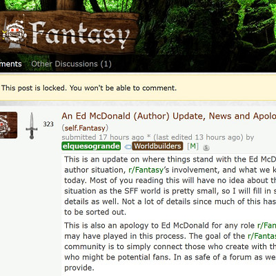 Image For Post | While issuing apologies, the r/Fantasy mods stand by their decision to ban people for offsite behavior, even if they don't break forum rules.

"We were under the (false) impression that Ed was a toxic individual and serial sexual harasser. I don't see an issues in banning someone like that. This is not a government forum, so the first amendment doesn't apply. We have no obligation to wait for a horrible person to be horrible on our particular corner of the internet."

Many r/Fantasy users are taking issue with this policy.
http://archive.is/oWhIl