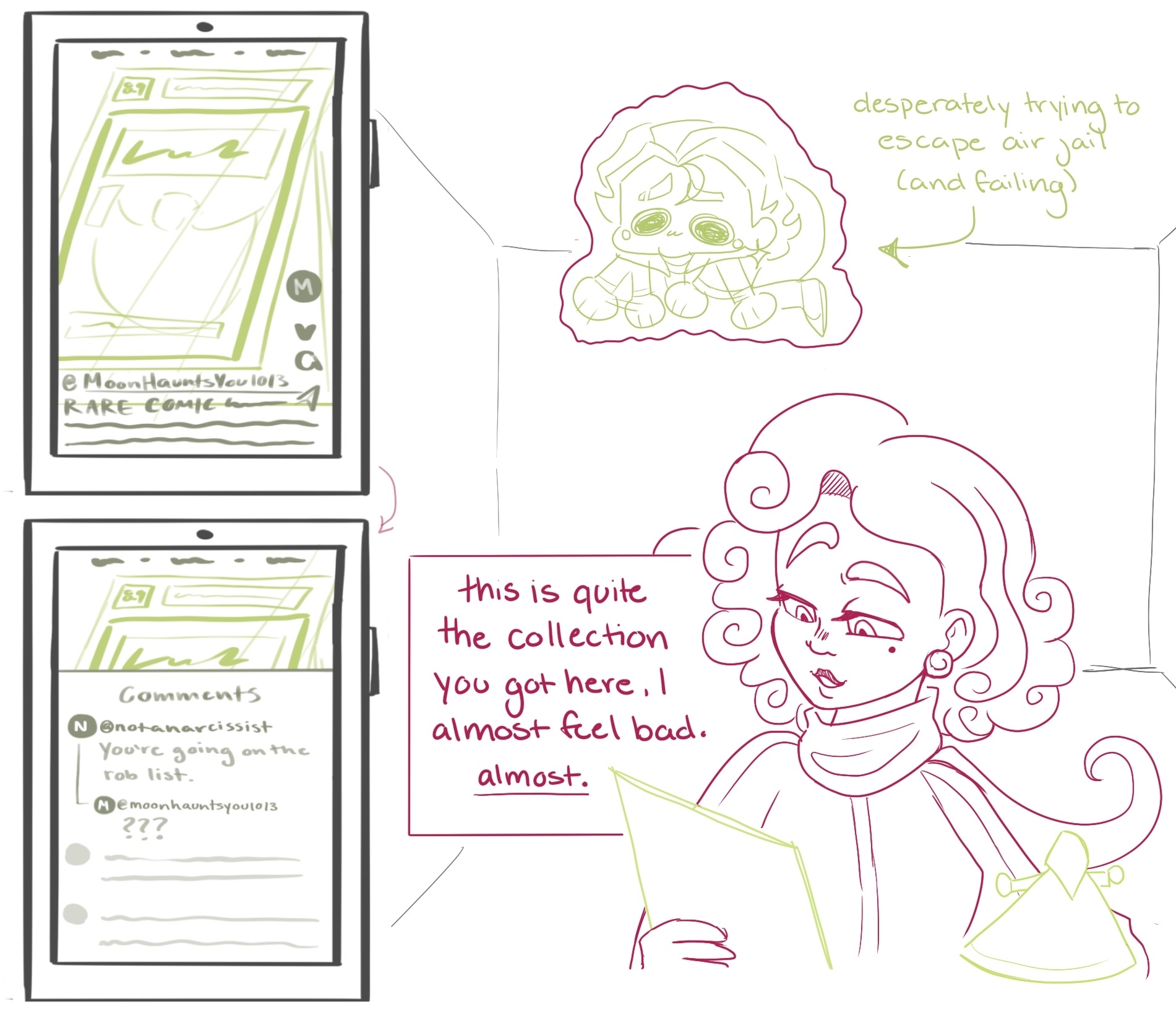 @MoonHauntsYoulol3 RARE COMIC @NotANarcissist You're going on the rob list. @MoonHauntsYoulol3 ??? Mateo is desperately trying to escape air jail (and failing). Teresa: this is quite the collection you got here. I almost feel bad. almost.